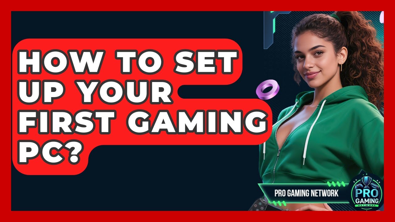 How To Set Up Your First Gaming PC? - Pro Gaming Network