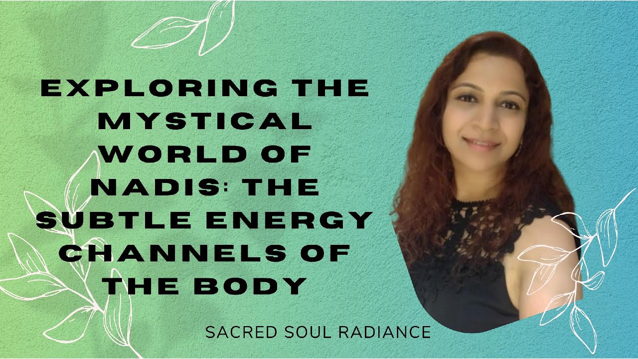 Exploring the Mystical World of Nadis: The Subtle Energy Channels of the Body