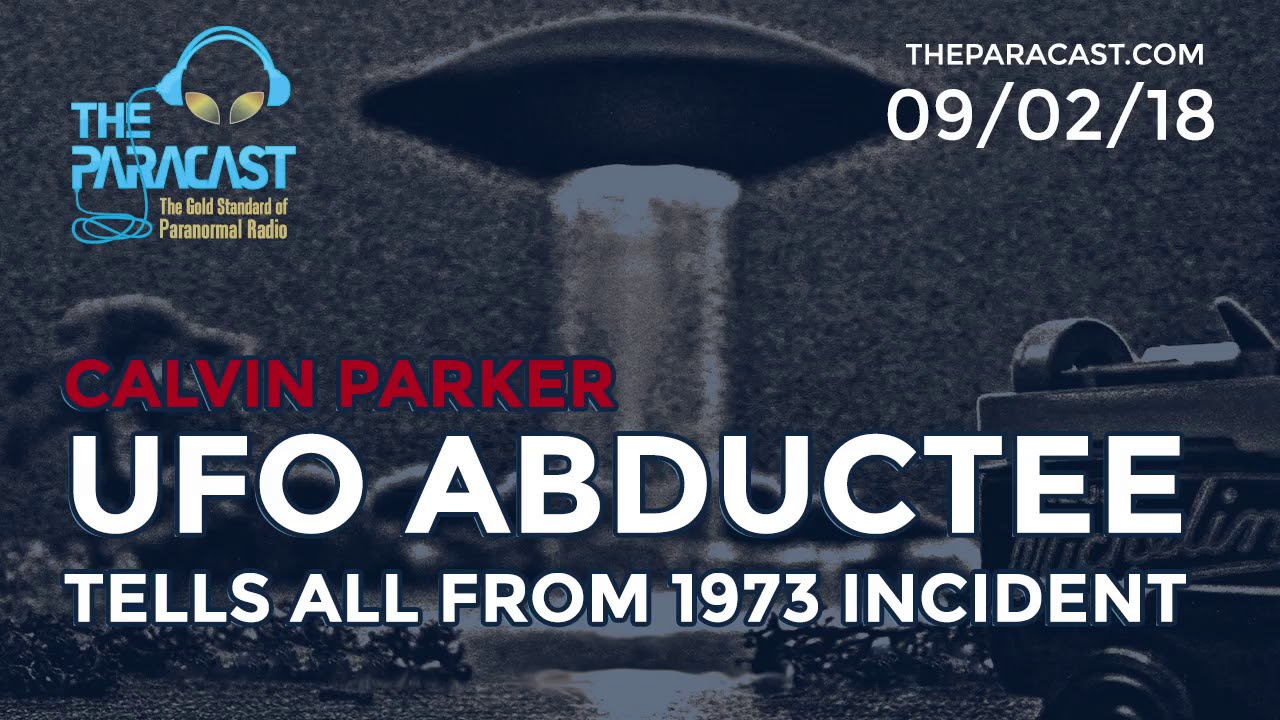 UFO Abductee Calvin Parker tells all from 1973 incident I The Paracast: September 2, 2018