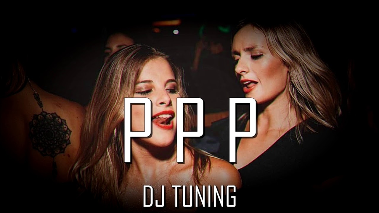 PPP - (REMIX) - DJ TUNING