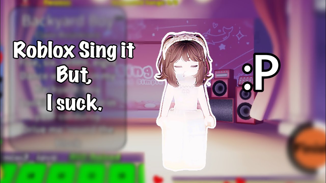Roblox: Sing it! But I suck… :P