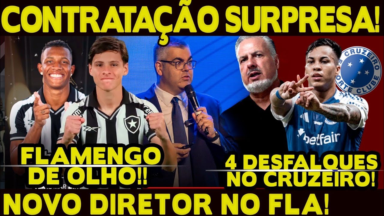 CONTRATAÇÃO SURPRESA! NOVO DIRETOR! FLA VAI CONTRATAR JOGADORES DO BOTAFOGO? DESFALQUES NO CRUZEIRO!
