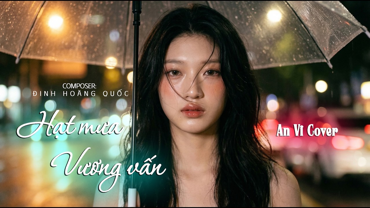 HẠT MƯA VƯƠNG VẤN - AN VI ( Rock Ballad Version ) | Hạt Mưa Vương Vấn Anh Giờ Nay Đang Nơi Đâu...