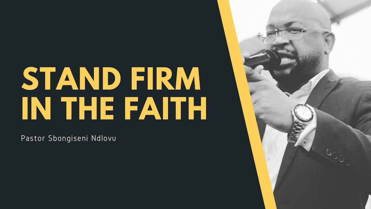 Stand Firm in the Faith - Pastor Sbongiseni Ndlovu