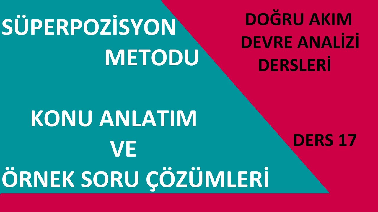 Doğru Akım Devre Analizi Dersleri (Ders 17) Süperpozisyon Metodu Konu Anlatımı