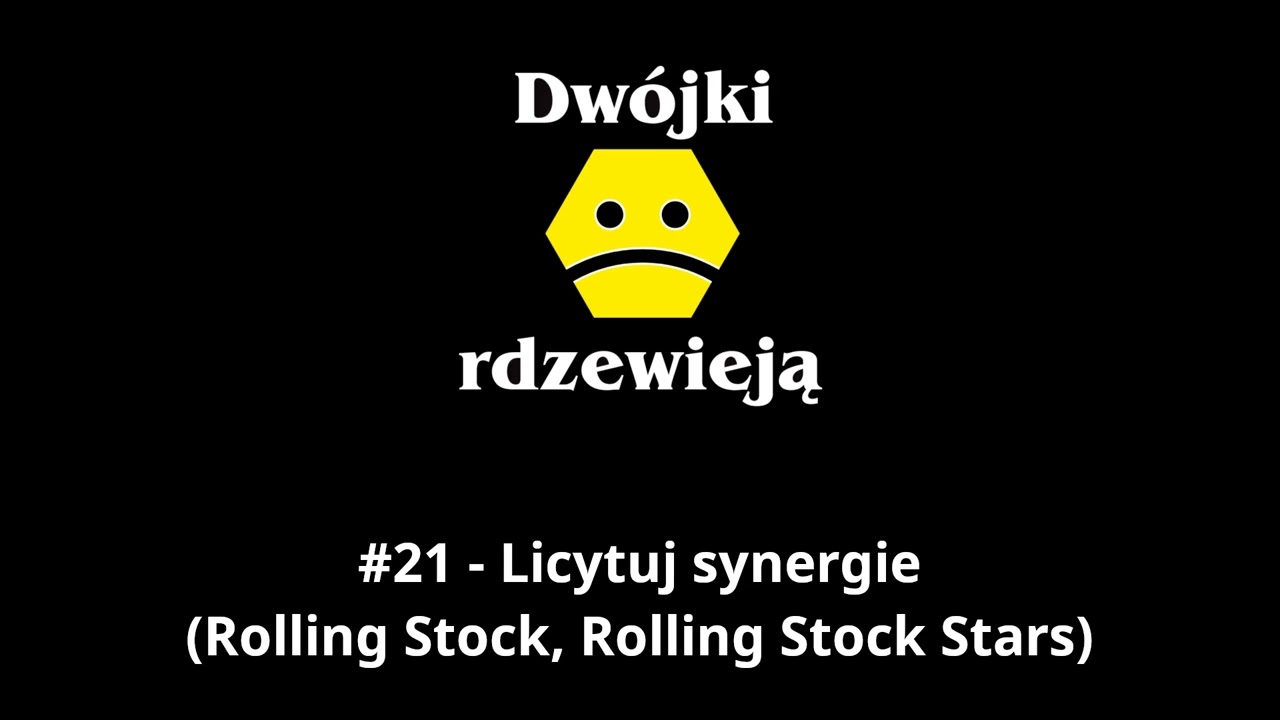 Dw&oacute;jki rdzewieją - #21 - Licytuj synergie (Rolling Stock, Rolling Stock Stars)