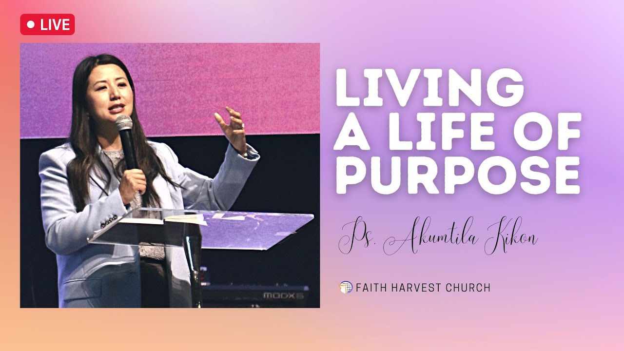Living a Life of Purpose | Ps. Akumtila Kikon | Faith Harvest Church