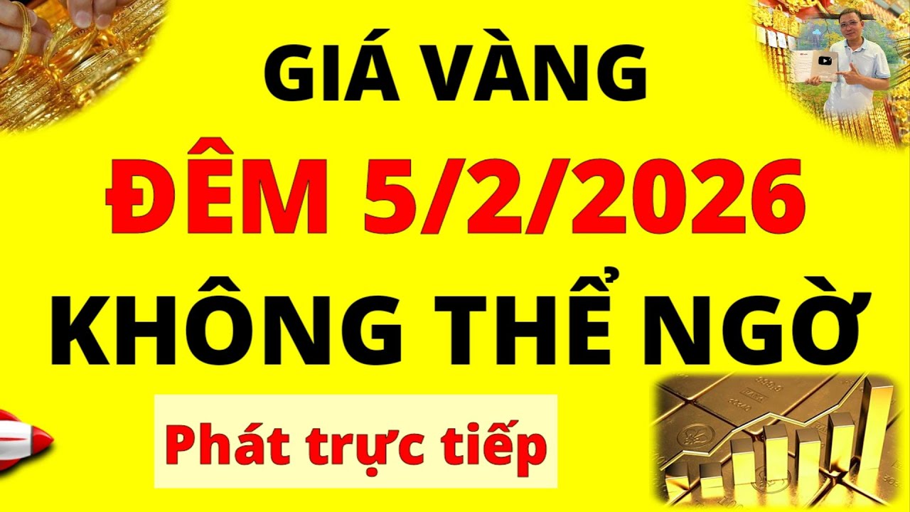 Trực tiếp giá vàng Đêm hôm nay ngày 5/2/2026 - Không ngờ được giá Bạc, giá vàng 9999, Sjc, Doji, Pnj
