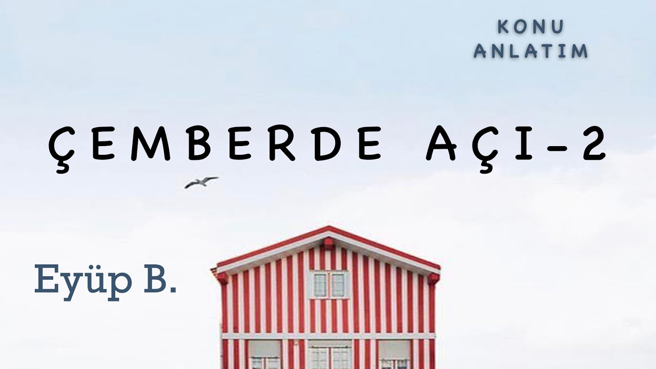 ÇEMBERDE AÇI KONU ANLATIMI - 2 (KONUNUN DEVAMINDA GÖRMENİZ GEREKEN SORU TİPLERİ)