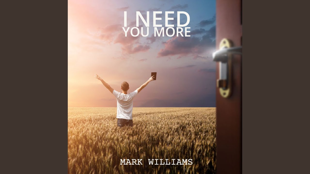I Need You More