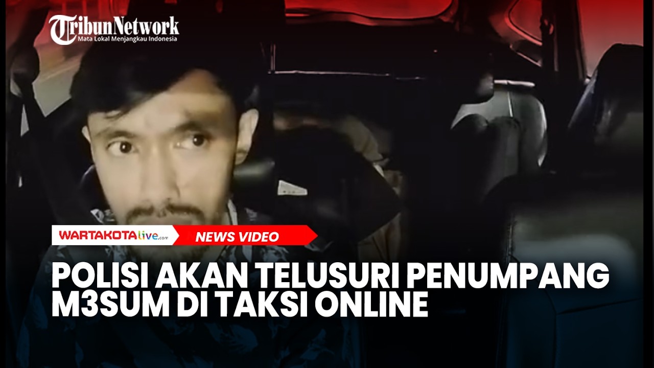 Polisi Akan Telusuri Penumpang M3sum di Taksi Online