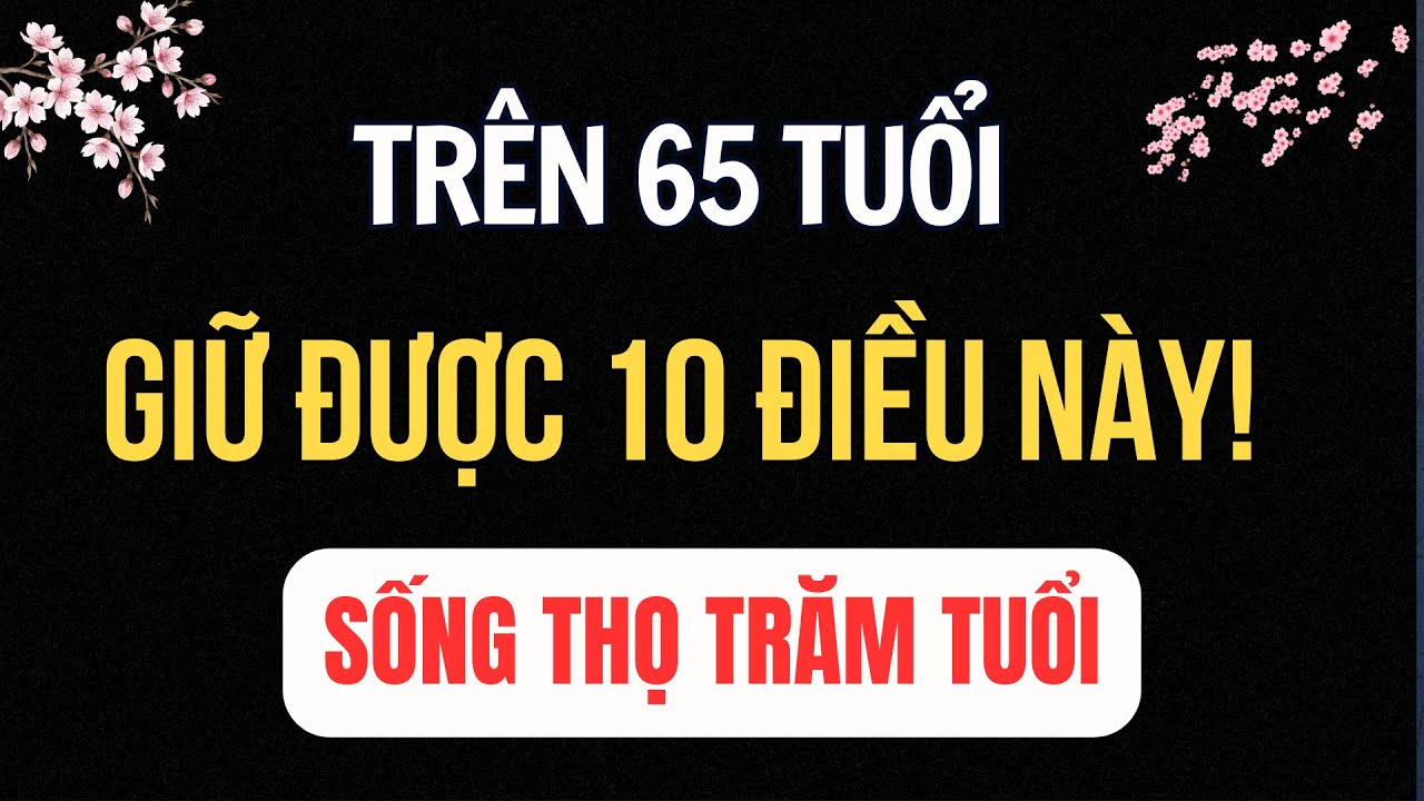 Trên 65 Tuổi Mà Giữ Được 10 Điều Này   Tuổi Già An Yên, Sống Thọ Bất Ngờ  Tuổi Già Radio