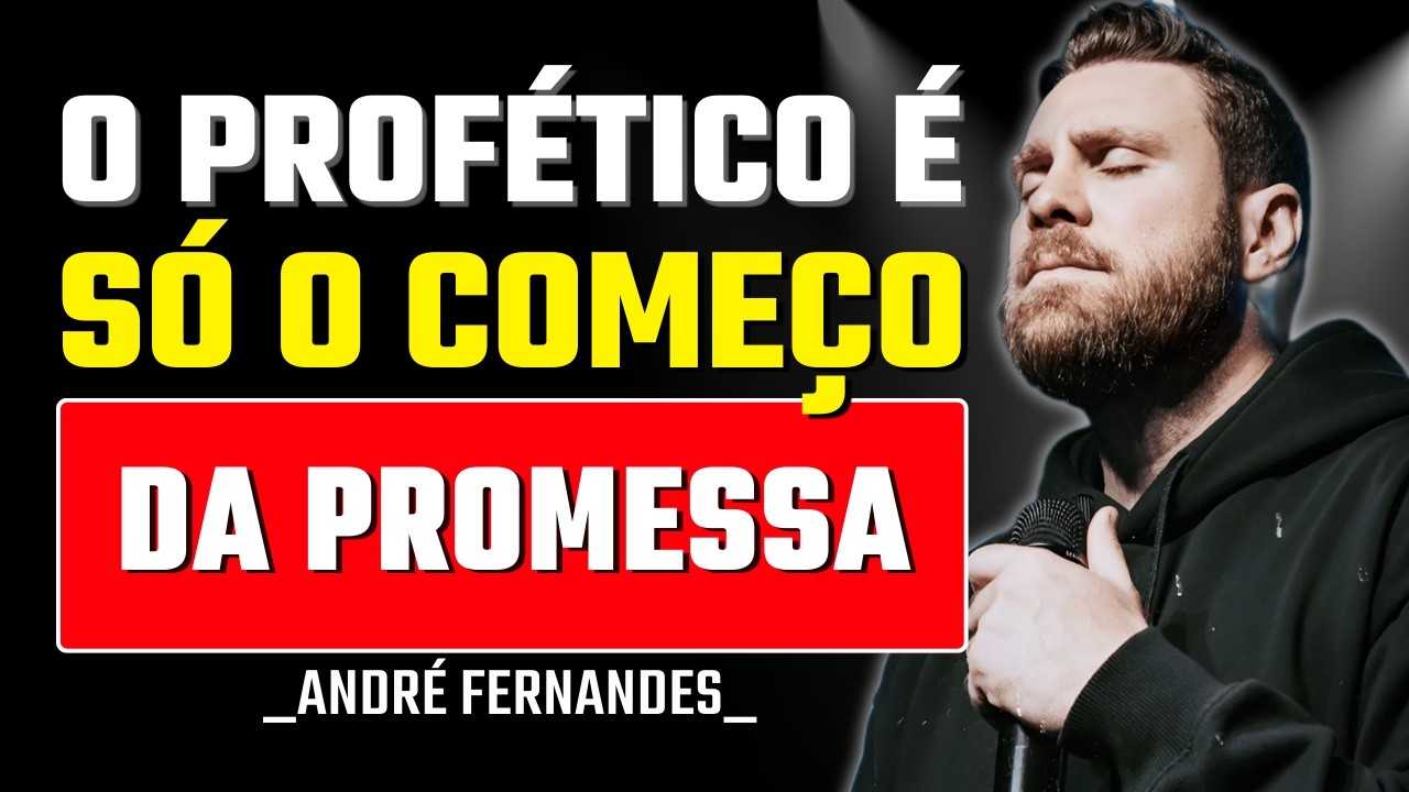 O Profético Não é o Fim — É o Começo da Sua Promessa | André Fernandes