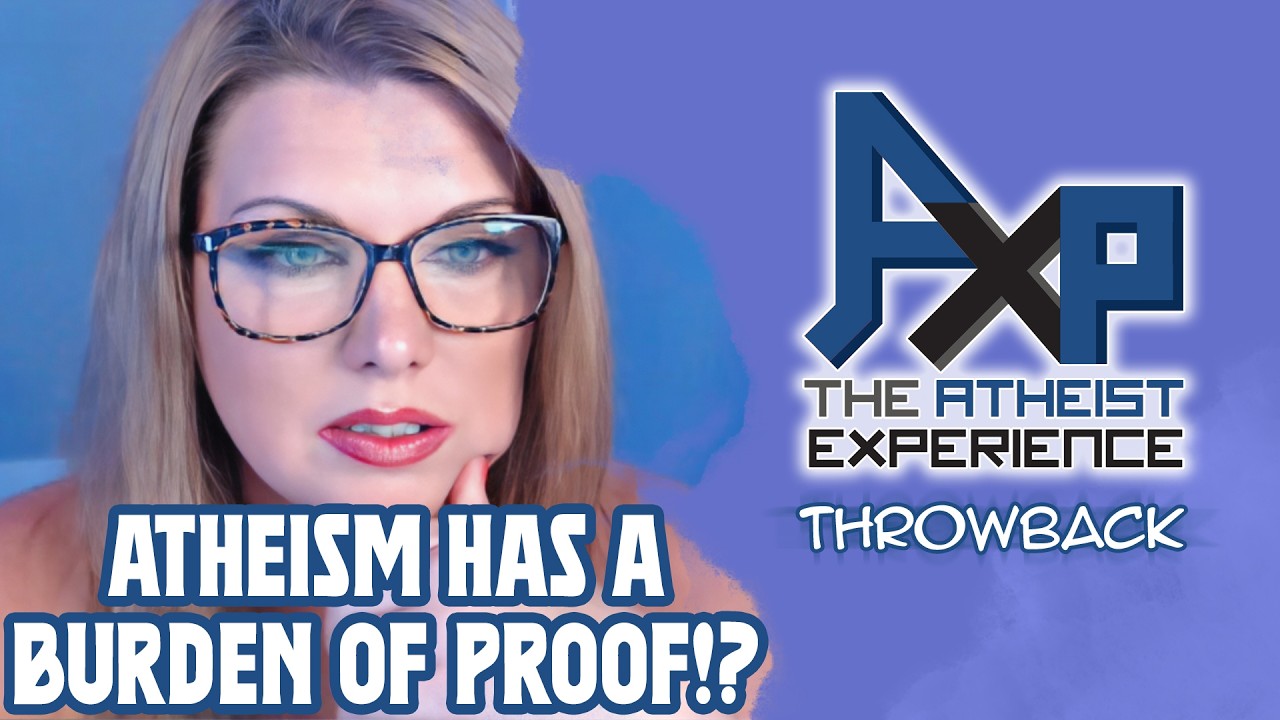 Atheism Is Irrational And Has A Burden Of Proof!? | The Atheist Experience: Throwback