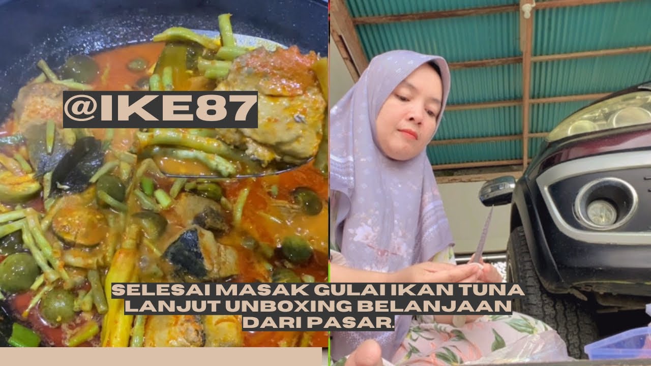 SELESAI MASAK GULAI IKAN TUNA LANJUT UNBOXING BELANJAAN DARI PASAR.