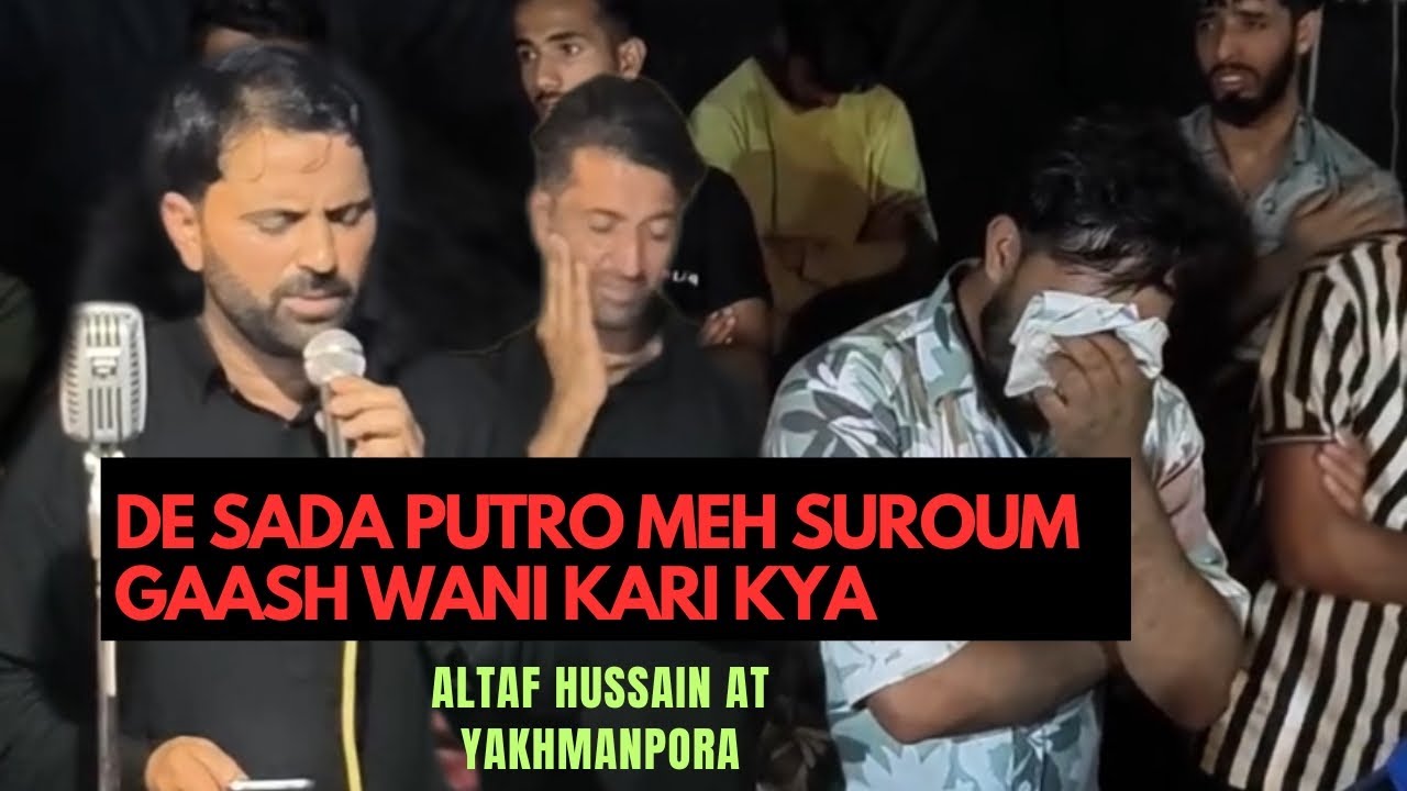 De Sada Putro Meh Suroum Gaash Wani Kari Kya | Altaf Hussain at yakhmanpora 2025