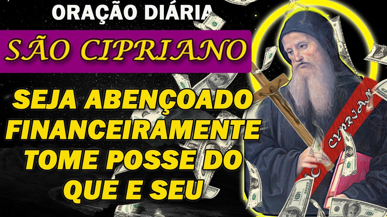 ORAÇÃO SÃO CIPRIANO SEJA ABENÇOADO FINANCEIRAMENTE