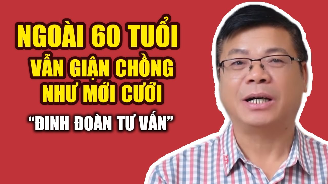 Ngoài 60 Tuổi Vẫn Giận Chồng Như Mới Cưới | Đinh Đoàn Vào Cuộc Gỡ Rối Từng Nút Thắt Tâm Lý !