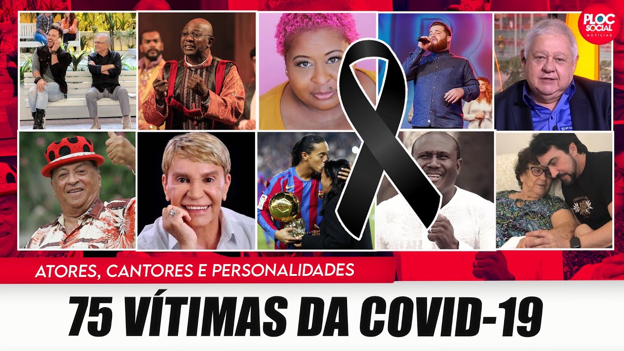75 FAMOSOS E PERSONALIDADES QUE MORRERAM VÍTIMAS DA COVID 19 EM 2021 /20 • Vídeo e Música Atualizado