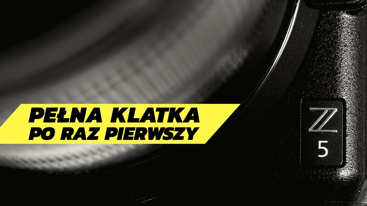 Nikon Z5 - pierwsze zetknięcie z pełną klatką po 4 latach z micro 4/3