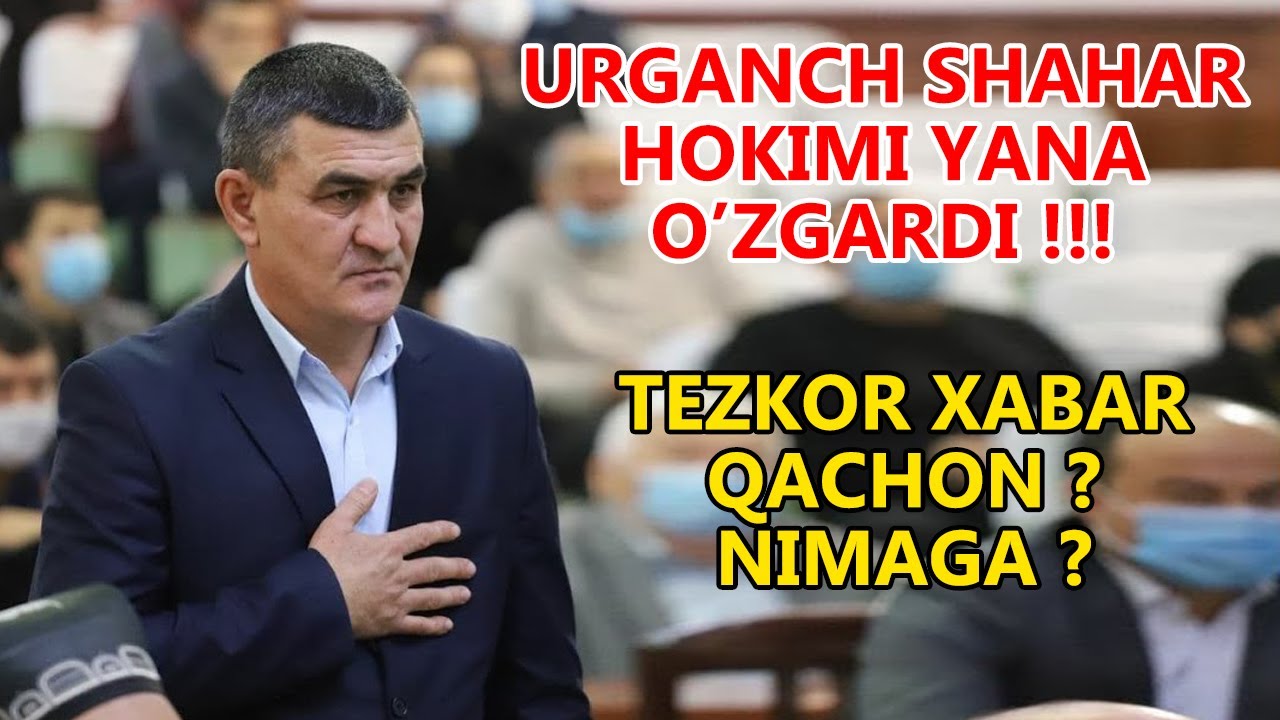 URGANCH SHAHRI HOKIMI O'ZGARDI....