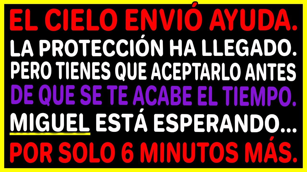 Sólo tienes 6 minutos... ¡o perderás la protección que vino a darte el Arcángel Miguel!