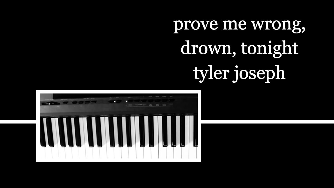 tyler joseph - prove me wrong/drown/tonight PIANO COVER