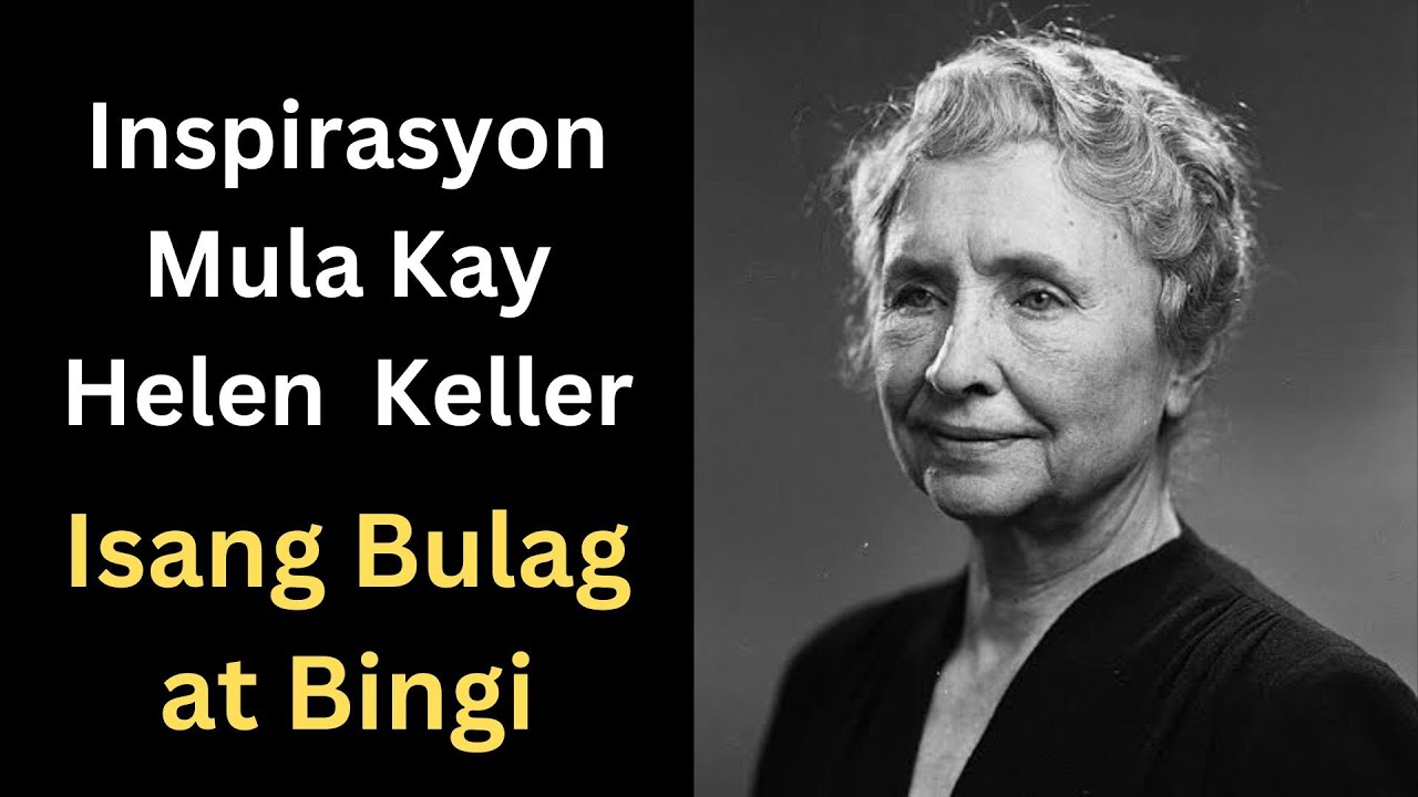 Buhay ni Helen Keller - Isang Kwento ng Tapang at Pag-asa