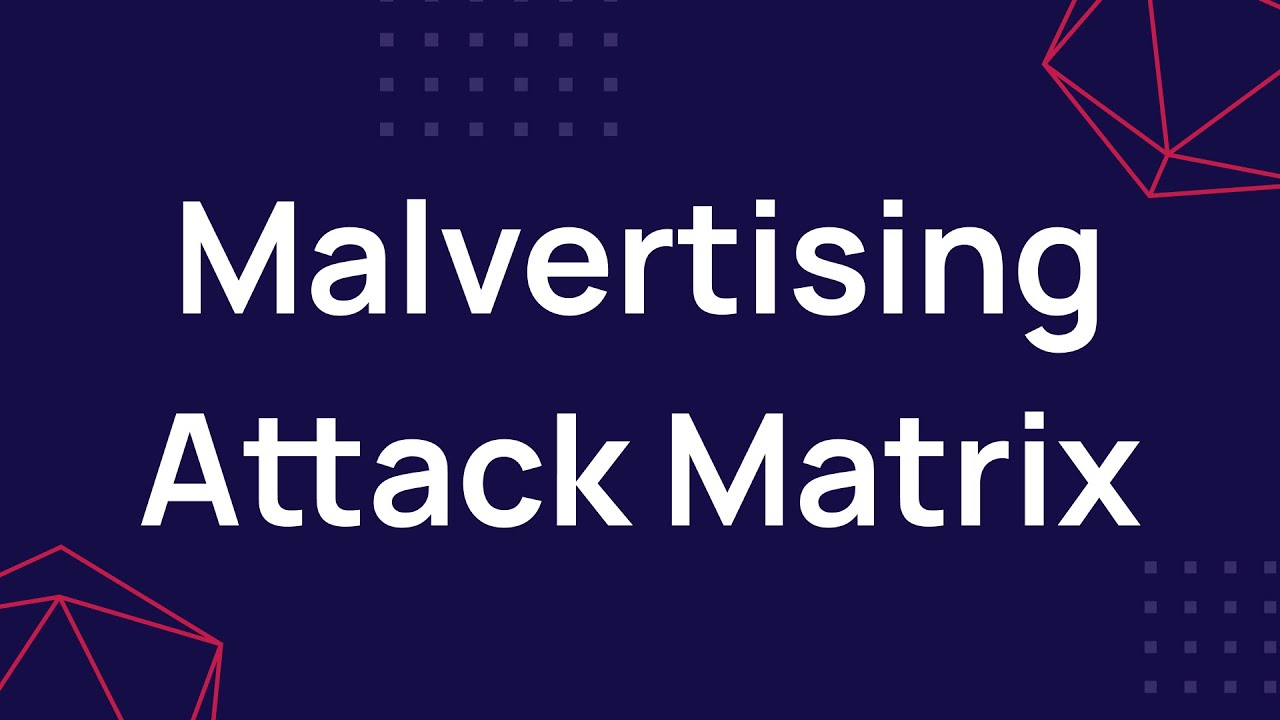 Keep up on the latest cybersecurity threats with Confiant's Malvertising Attack Matrix