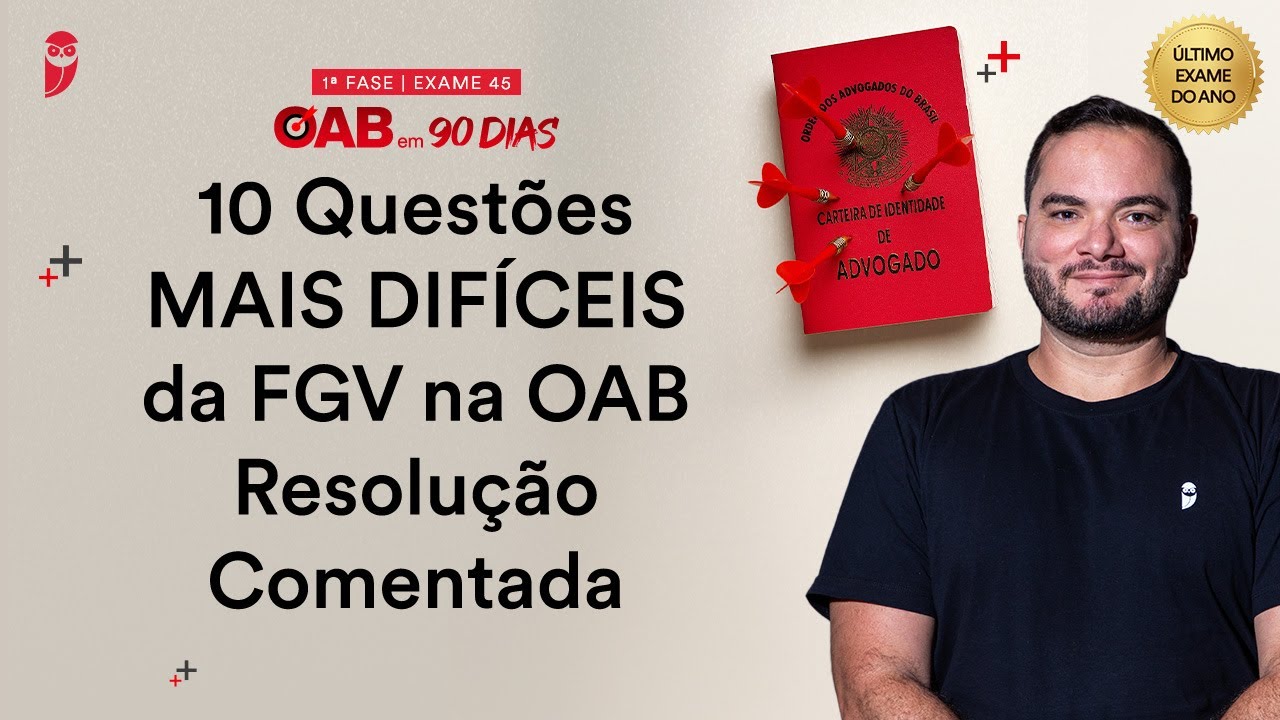 1&ordf; Fase OAB 45 - 10 Quest&otilde;es MAIS DIF&Iacute;CEIS da FGV na OAB + Resolu&ccedil;&atilde;o Comentada