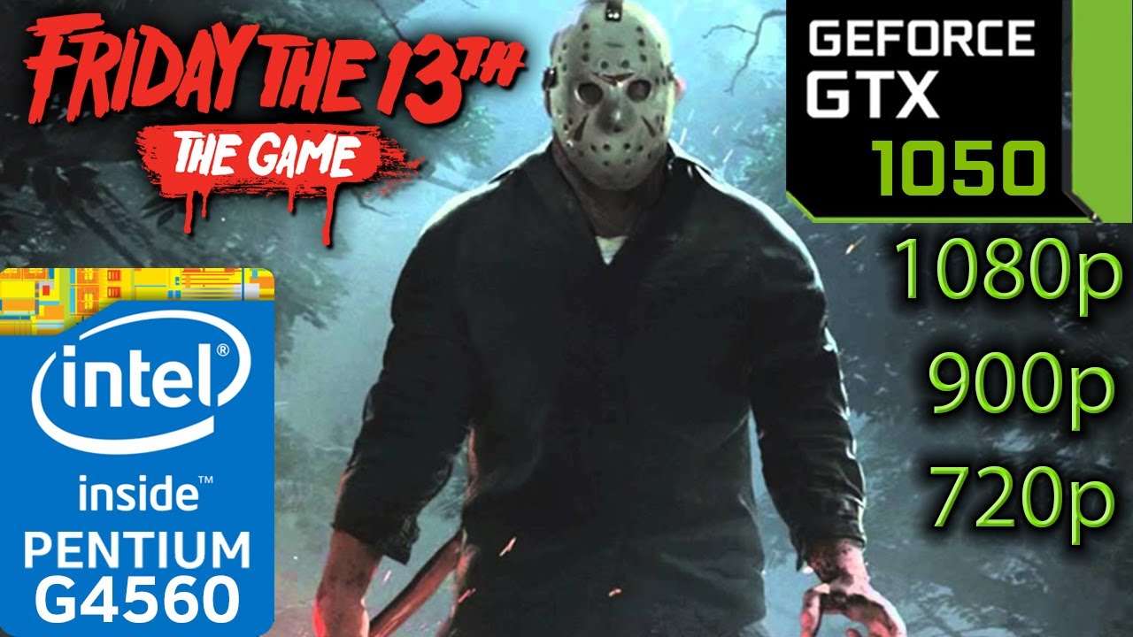 Friday the 13th: The Game - GTX 1050 2GB - G4560 - 1080p - 900p - 720p