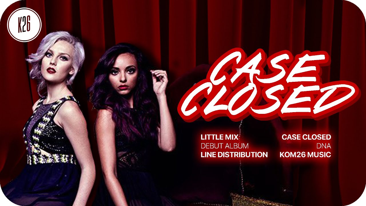 Little Mix ~ Case Closed ~ Line Distribution