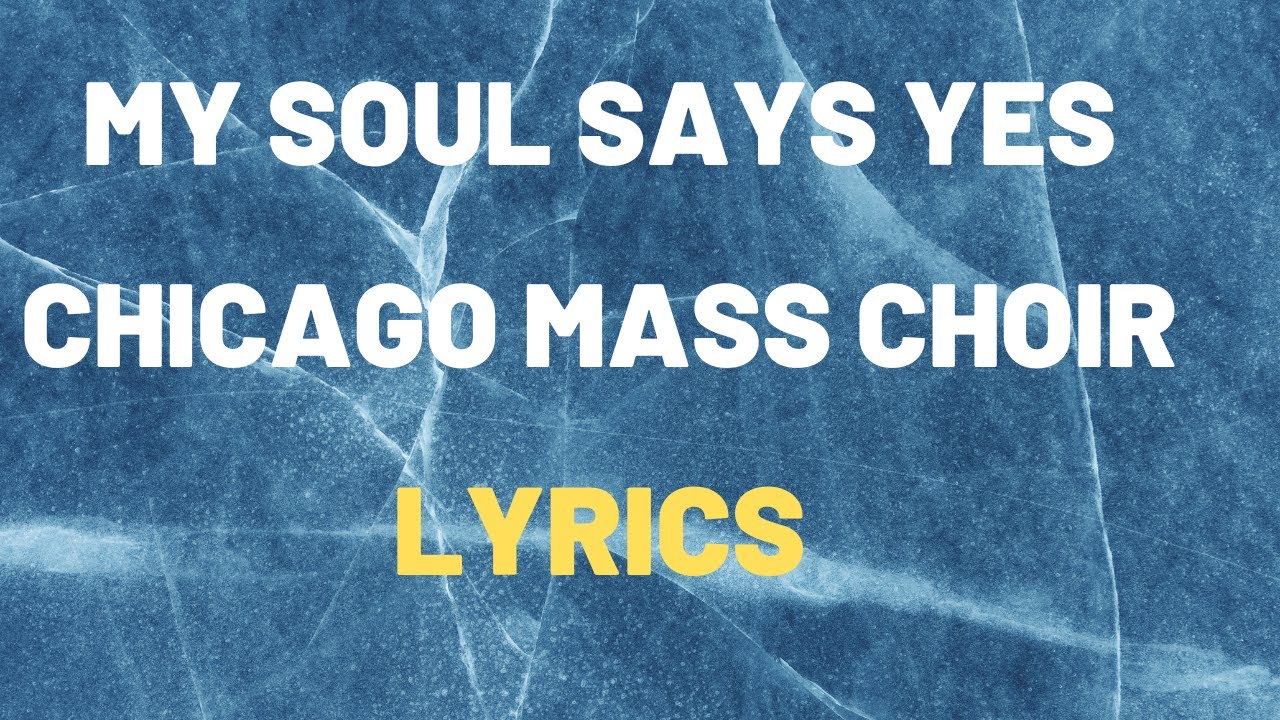 Chicago Mass Choir-My Soul Says Yes Lyrics (2025)