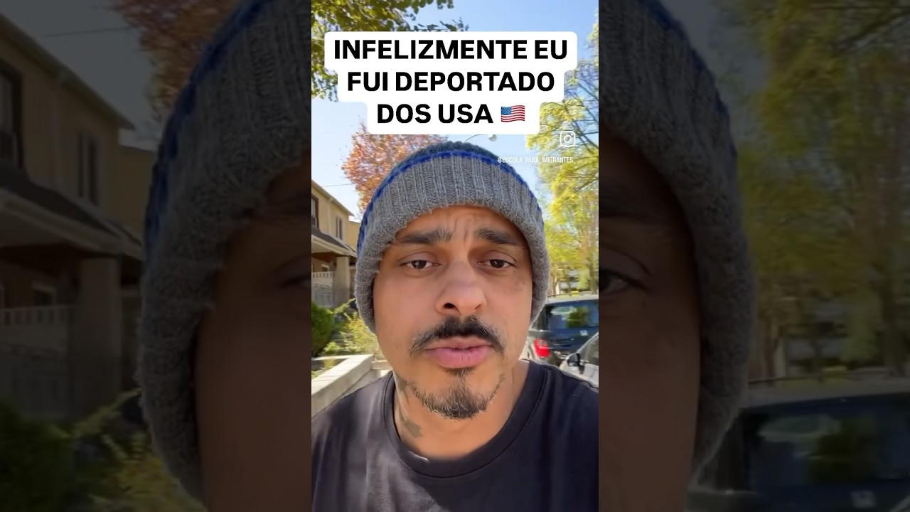 Infelizmente eu fui deportado dos Estados Unidos!