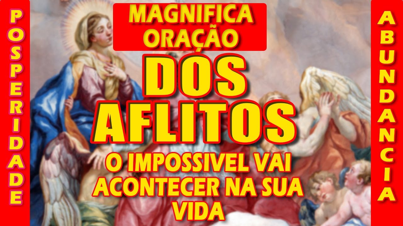 MAGNIFICA ORAÇÃO DOS AFLITOS MILAGRES E BÊNÇÃOS SOBRE SUA VIDA