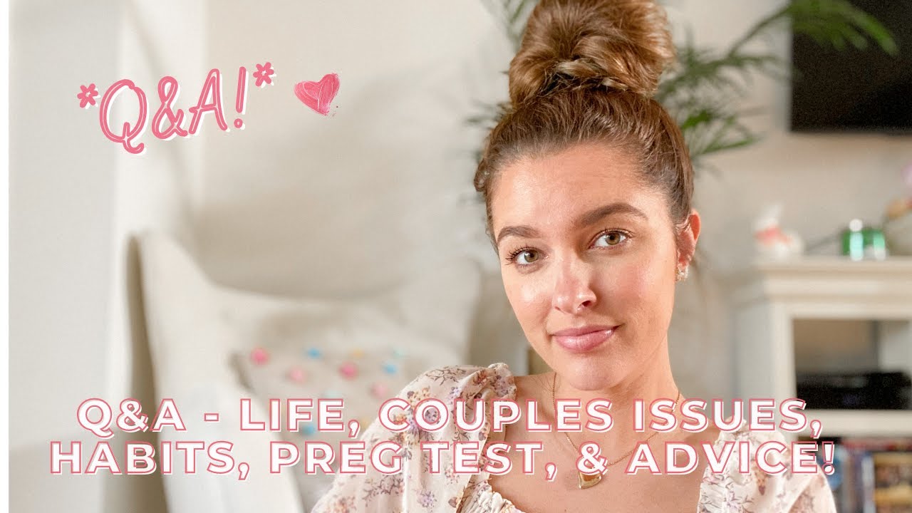 Q&A - Life, Couples Issues, Habits, Preg. Tests, & Advice