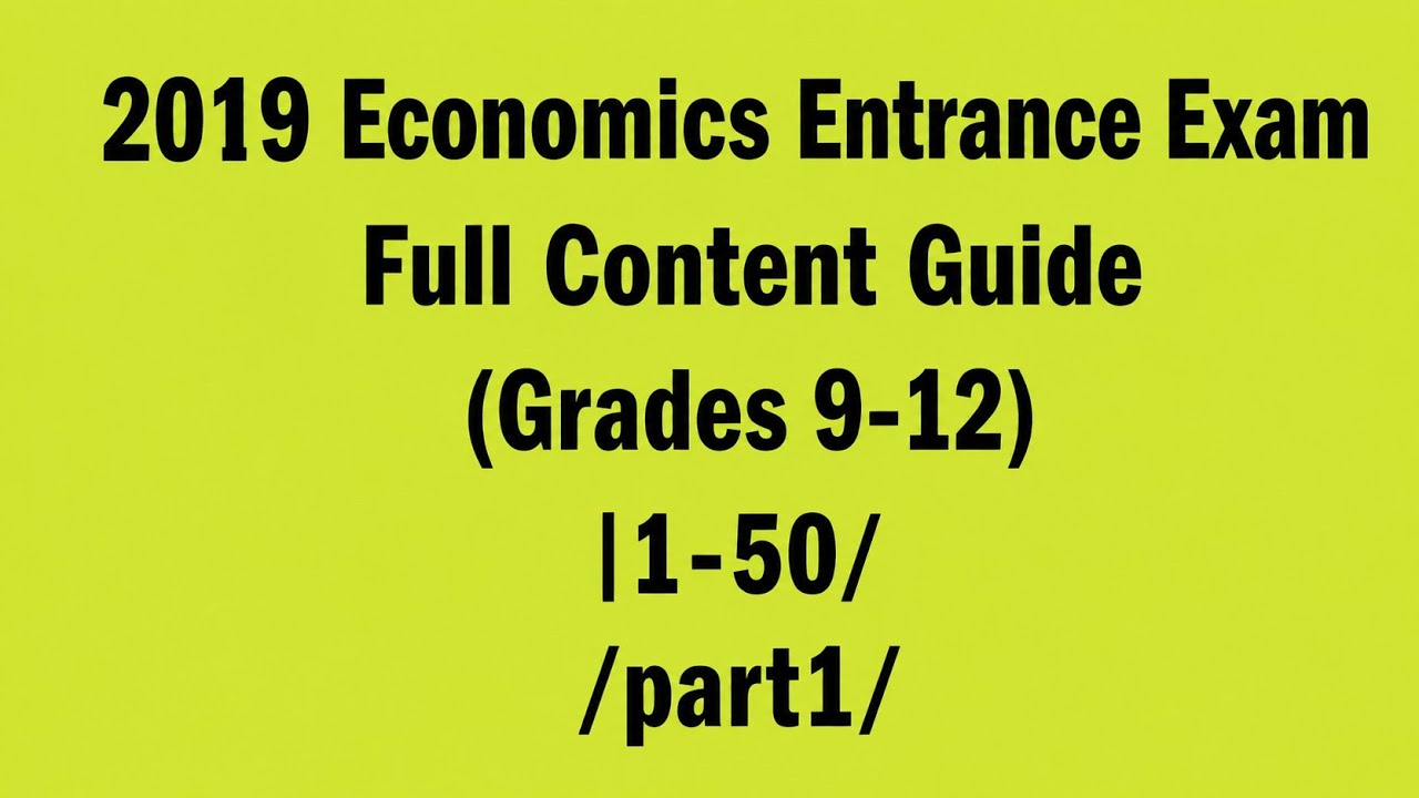 2019 Economics Entrance Exam &ndash; Full Content Guide  Part one | 1-50| (Grades 9-12) |