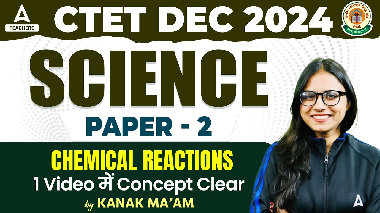 CTET Science Paper 2 | CTET Science by Kanak Ma'am  | Chemical Reactions | 1 Video में Concept Clear
