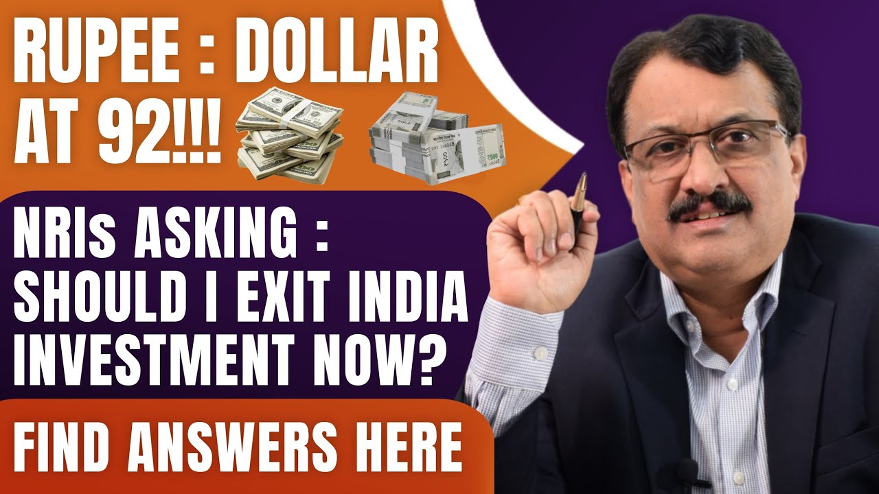Rupee : Dollar At 92 !!! NRIs Asking - Should I Exit India Investment Now ? Find Answers Here