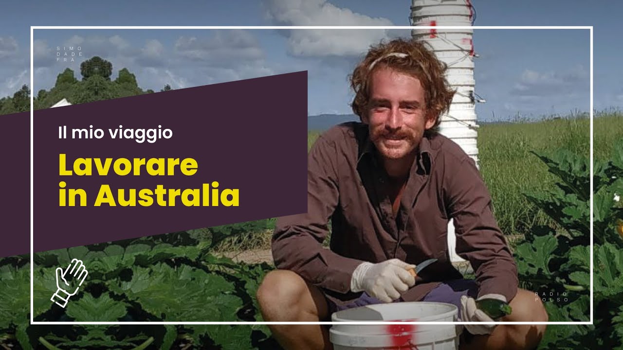 Lavorare in Australia nelle farm | Come funzionano i visti | Vi racconto la mia esperienza