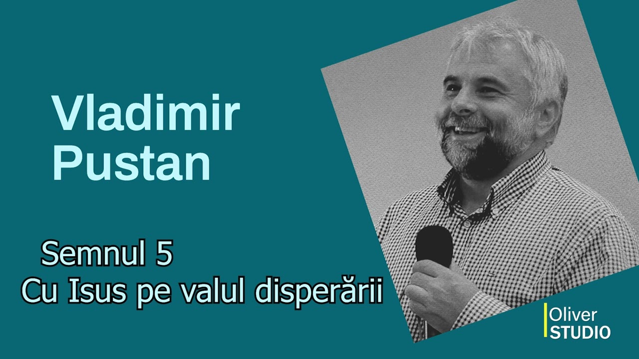 Vladimir Pustan - Semnul 5 - Cu Isus pe valul disperarii