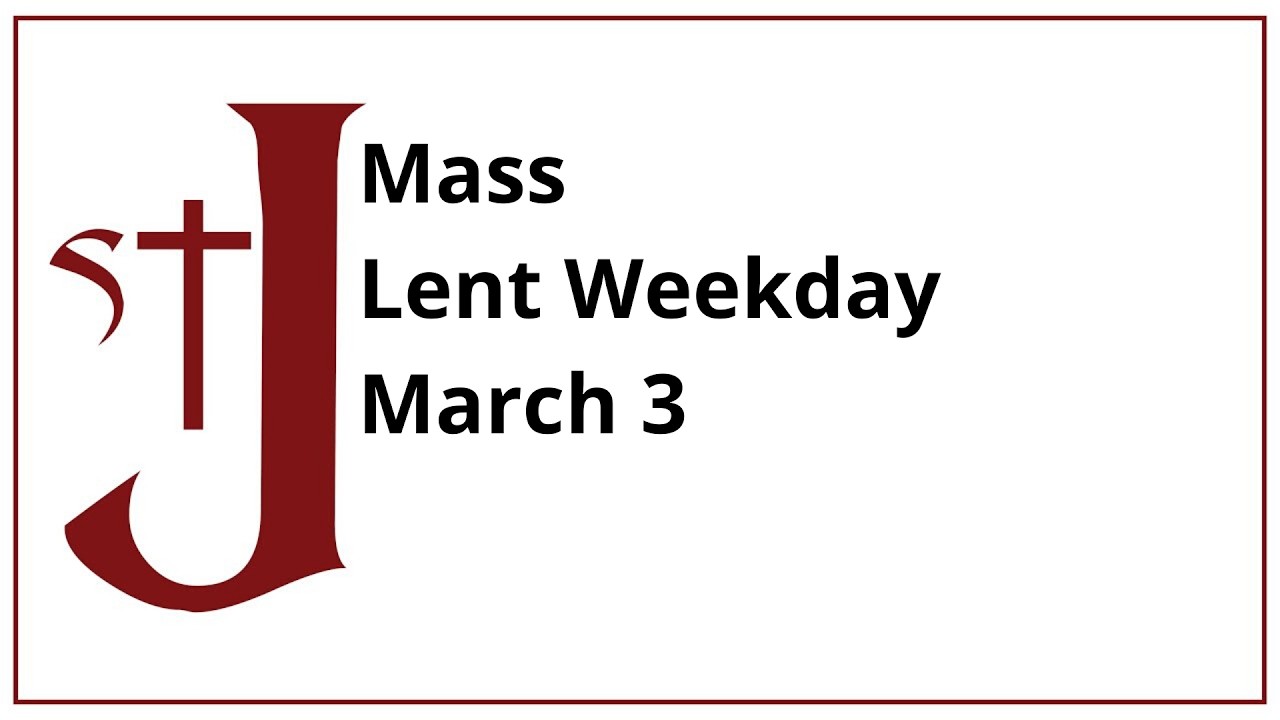 Mass - Tuesday of the 2nd Week of Lent - March 3