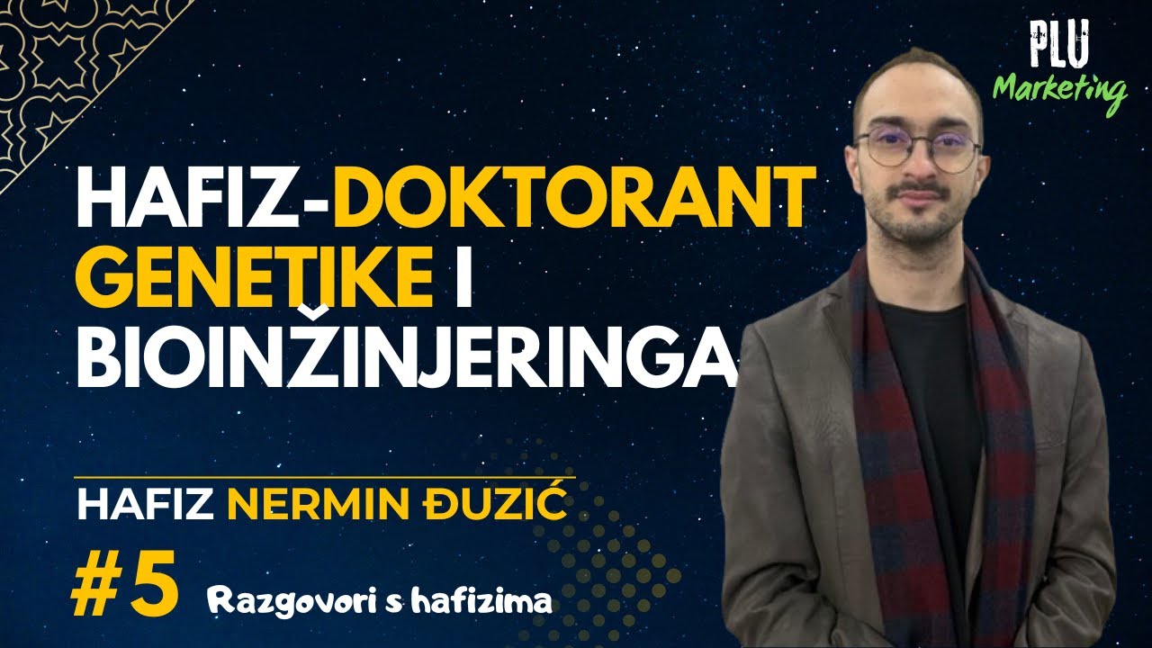 Hafiz-DOKTORANT GENETIKE I BIOINŽINJERINGA Nermin Đuzić #5 Razgovori s hafizima