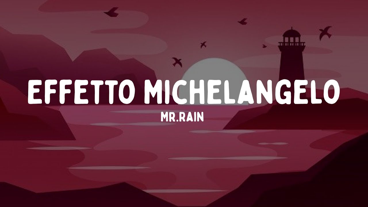 Mr.Rain - Effetto Michelangelo (Testo/Lyrics)