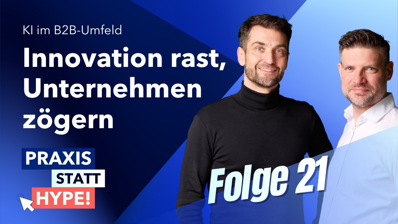 Innovation rast, Unternehmen zögern | Praxis statt Hype! KI im B2B-Umfeld – Folge 21