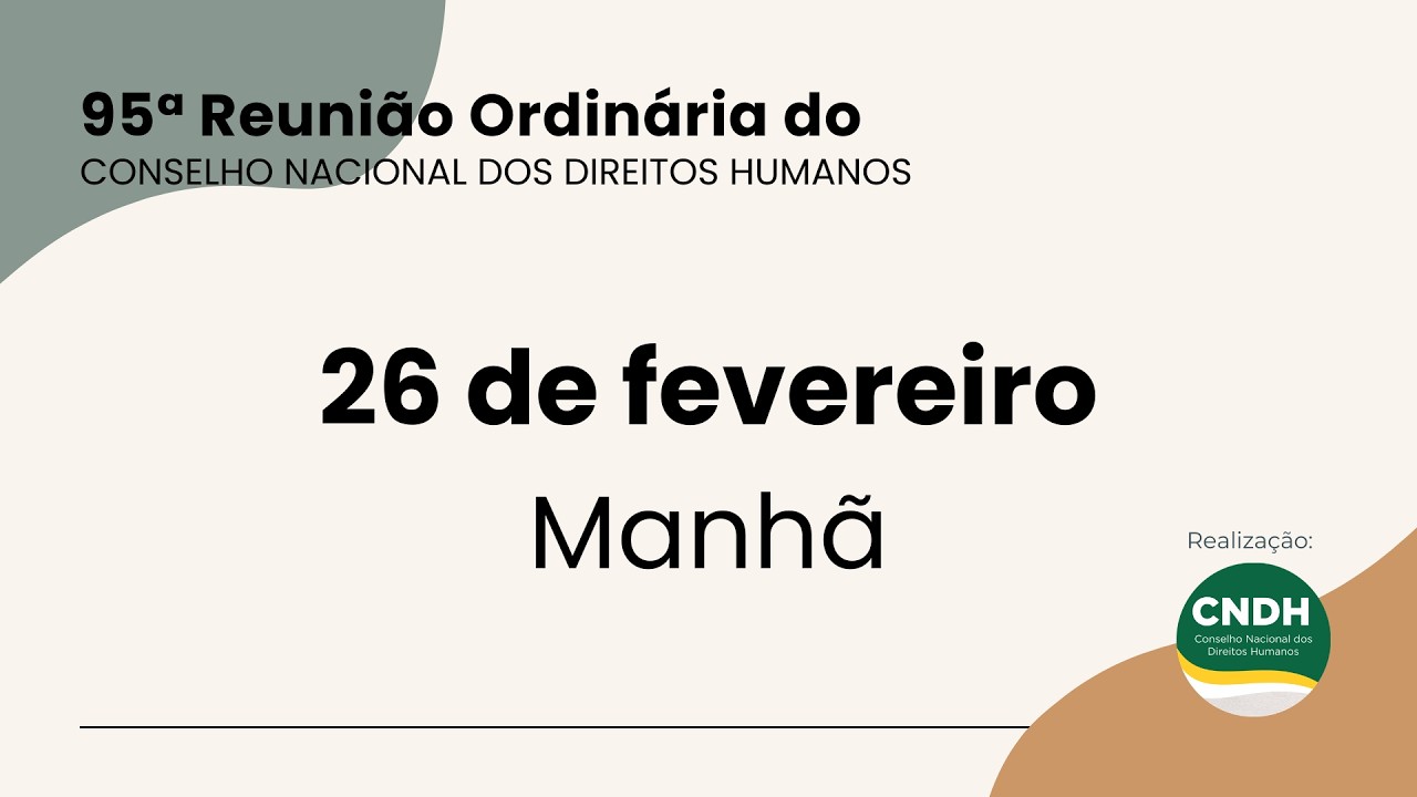 📣 AO VIVO 📣 95&ordf; Reuni&atilde;o Ordin&aacute;ria do CNDH - 26 de fev (manh&atilde;)