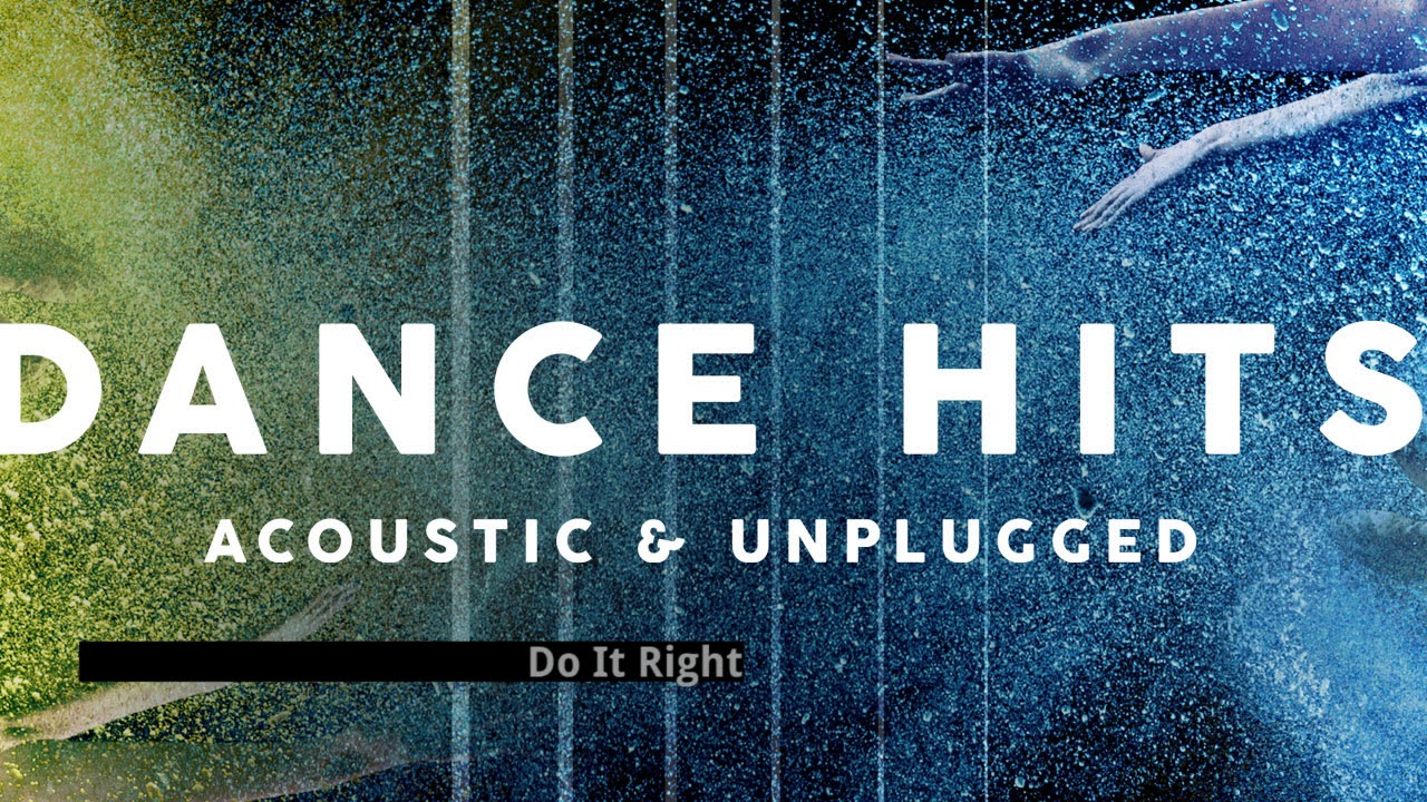 Do It Right- Martin Solveig &acute;s song  - Dance Hits: Acoustic and Unplugged