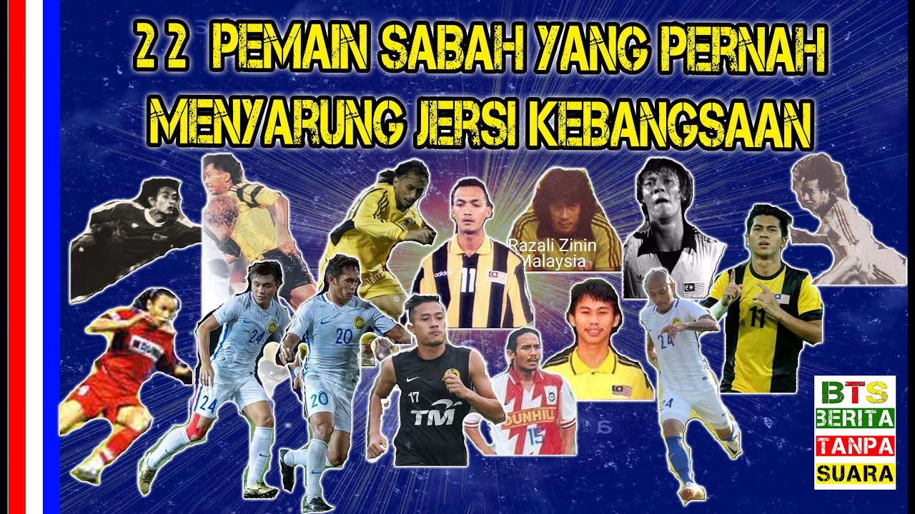 22 PEMAIN SABAH YANG PERNAH MENYARUNG JERSI KEBANGSAAN