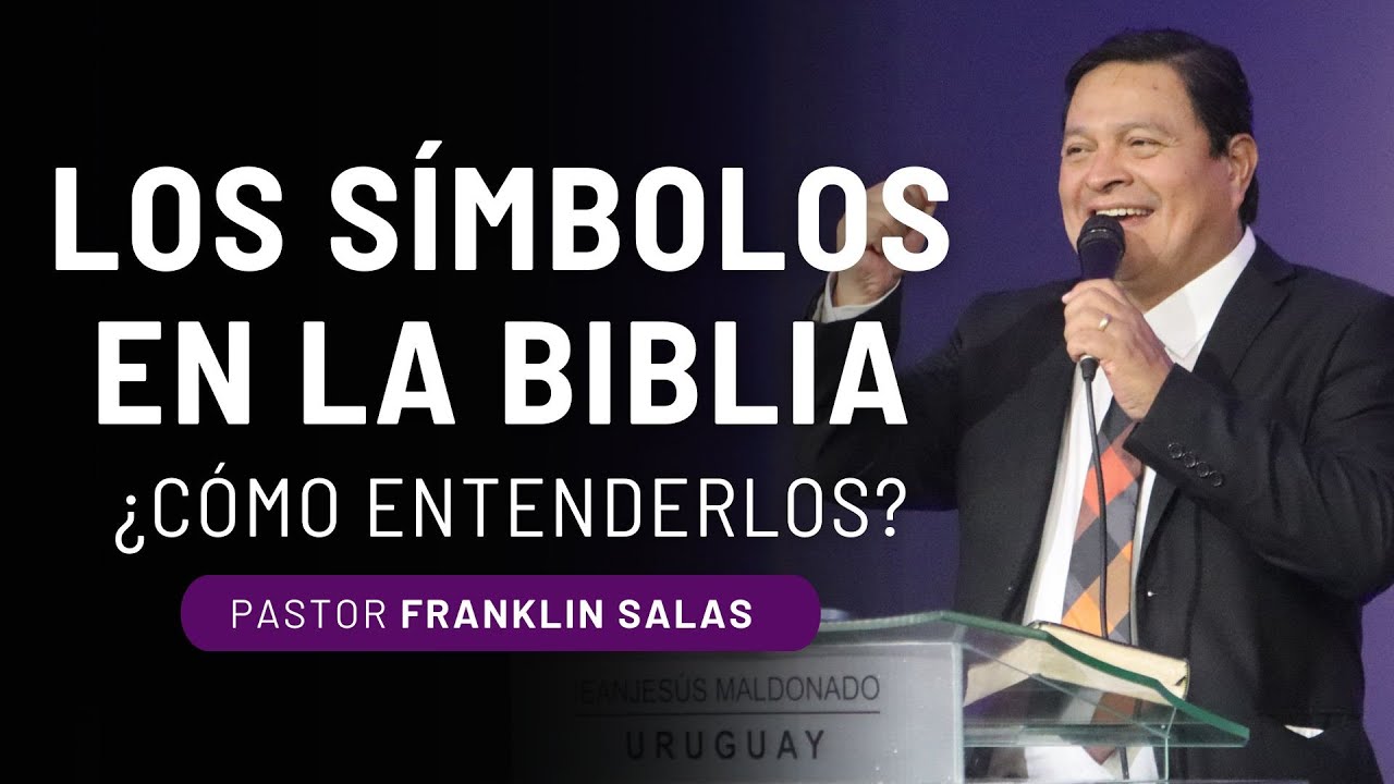 LOS SÍMBOLOS EN LA BIBLIA ¿CÓMO ENTENDERLOS? Pastor Franklin Salas.