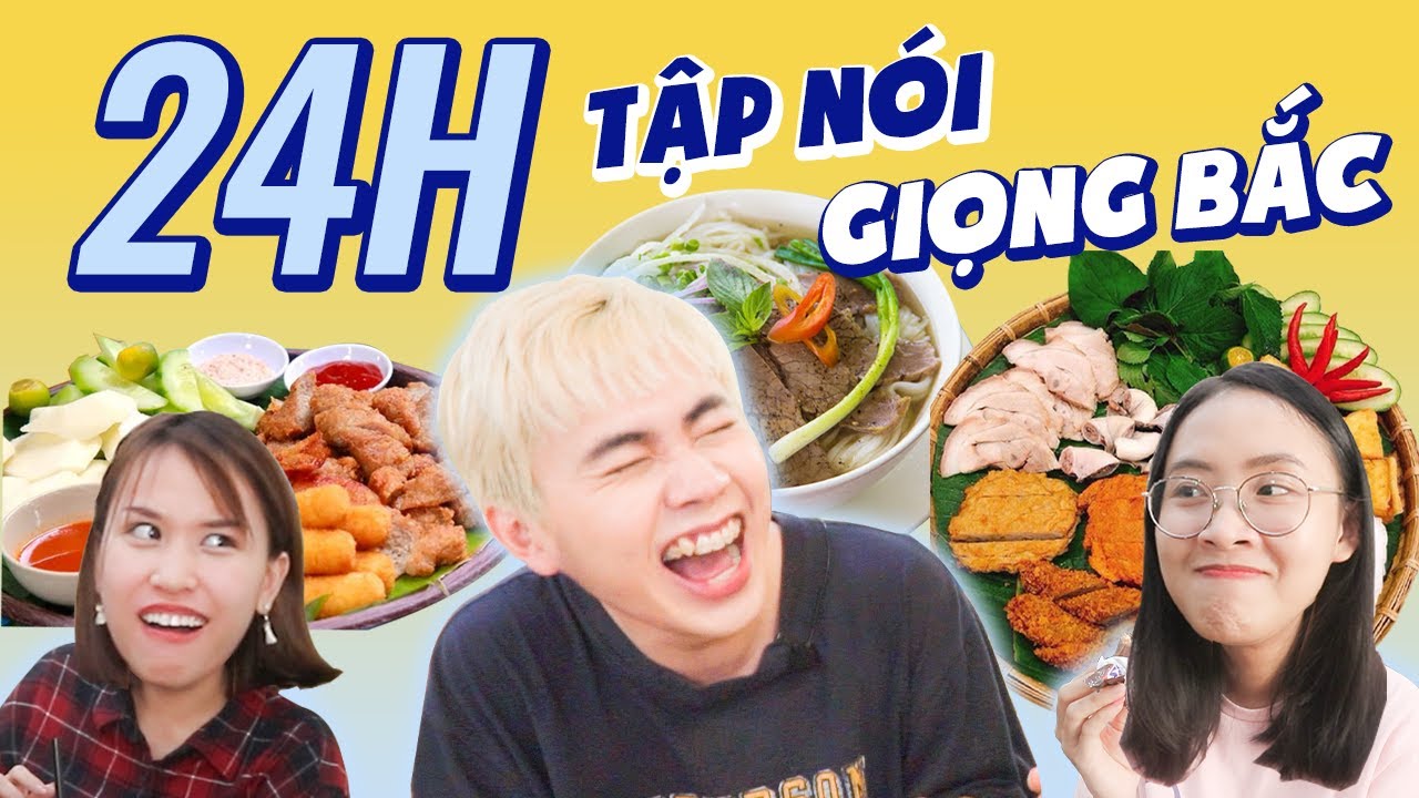 24H CHƠI LỚN: Nói Toàn Giọng Bắc, Ăn Toàn Món Miền Bắc - Cuội
